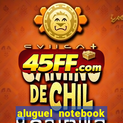 aluguel notebook sao paulo